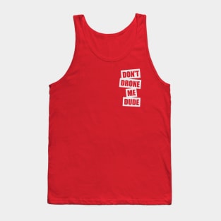 Don't Drone Me, Dude (Small logo) Tank Top